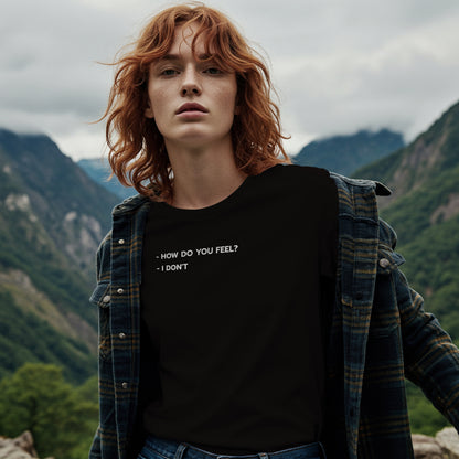 How Do You Feel? I Don’t – Unisex Oversized Black Tee